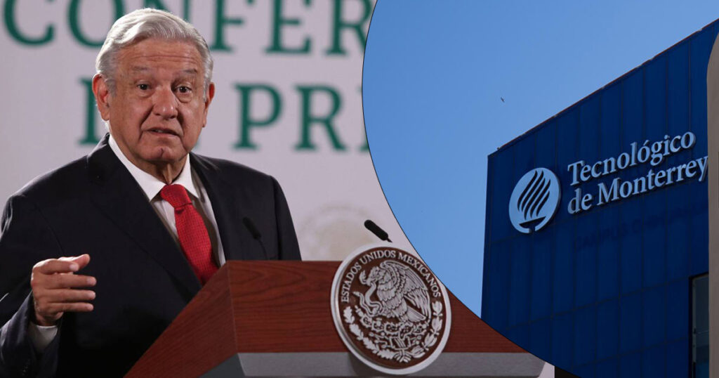 AMLO acusó al Tec de Monterrey de despedir a maestros para ‘esquivar’ prestaciones