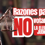 RAZONES PARA NO VOTAR EN LA ELECCIÓN JUDICIAL