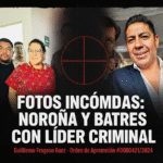 FOTOS INCÓMODAS: NOROÑA Y BATRES CON LÍDER CRIMINAL